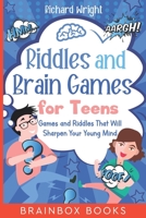 Riddles and Brain Games for Teens: Games and Riddles That Will Sharpen Your Young Mind 1654129747 Book Cover