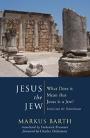 Jesus the Jew: What Does It Mean That Jesus Is a Jew? Israel and the Palestinians 1498224296 Book Cover