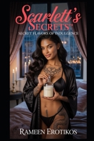 Scarlett’s Secrets™: Secret Flavors of Indulgence B0F84JG3PV Book Cover