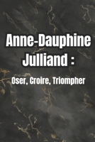 Anne-Dauphine Julliand : Oser, Croire, Triompher (French Edition) B0DSKNPPDG Book Cover