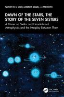 Dawn of the Stars, The Story of the Seven Sisters: A Primer on Stellar and Gravitational Astrophysics and the Interplay Between Them (Series in Astronomy and Astrophysics) 1041068301 Book Cover