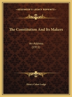 The Constitution and its makers: an address delivered before the Literary and Historical Association 0526500514 Book Cover