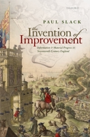 The Invention of Improvement: Information and Material Progress in Seventeenth-Century England 0199645914 Book Cover