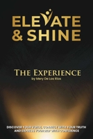 Elevate & Shine: The Experience by Mery De Los Ríos. Discover your voice, connect with your truth and express yourself with confidence B0GZ7X4K3R Book Cover