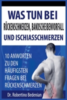 Was Tun Bei Rückenschmerzen, Bandscheibenvorfall Und Ischiasschmerzen: 10 Antworten Zu Den Häufigsten Fragen Bei Rückenschmerzen (German Edition) B0CSN6JWL1 Book Cover