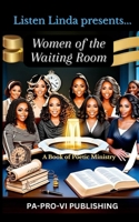 Listen Linda Presents… Women of the Waiting Room: Poetic Ministry 1959667718 Book Cover