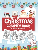 Christmas Coloring Book for Kids Ages 4-8: Christmas Coloring Pages with Fun and Relaxing Designs: Xmas Tree, Santa Claus, Reindeer, Snowman, and More! 1710451998 Book Cover