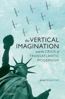 The Vertical Imagination and the Crisis of Transatlantic Modernism 0198851448 Book Cover