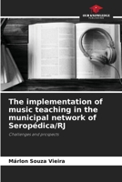 The implementation of music teaching in the municipal network of Seropédica/RJ 6207311086 Book Cover