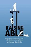 Raising Able: How Chores Nurture Grit and Self-Discipline in Children 1479175773 Book Cover
