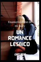 Enamorándome de mi Bully: un romance lésbico B0BFTLY475 Book Cover