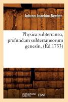 Physica Subterranea, Profundam Subterraneorum Genesin, (A0/00d.1733) 201276245X Book Cover