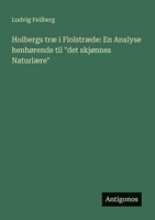 Holbergs træ i Fiolstræde: En Analyse henhørende til "det skjønnes Naturlære" (Danish Edition) 338658943X Book Cover