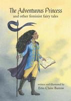 The Adventurous Princess and other feminist fairy tales 1925652726 Book Cover