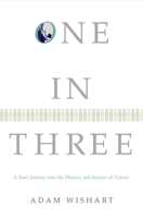 One in Three: A Son's Journey into the History and Science of Cancer 0802143482 Book Cover