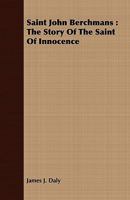 Saint John Berchmans: The Story of The Saint of Innocence 1514194988 Book Cover