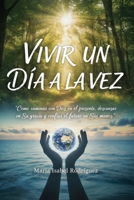 Vivir un día a la vez: Cómo caminar con Dios en el presente , Descansar en su gracia y confiar el futuro en sus manos (Spanish Edition) B0GJD4R3MJ Book Cover
