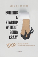 Building a Start-up Without Going Crazy: Mental Health for Founders & Entrepreneurs 9461266375 Book Cover