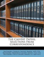 The Calvert Papers. Selections From Correspondence 1247603040 Book Cover