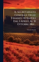 Il Segretariato Generale Delle Finanze Di Napoli Dal 1 Aprile Al 31 Ottobre 1861... 1272656578 Book Cover