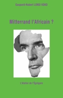 Mitterrand l'Africain ? B01N25FEMP Book Cover
