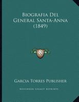 Biografia Del General Santa-Anna (1849) 1167330595 Book Cover