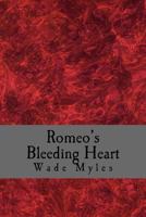 Romeo's Bleeding Heart: A Collection of Poetic Works 1534921877 Book Cover