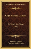 Cayo Valerio Catulo: Su Vida Y Sus Obras (1904) 1148245103 Book Cover