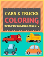 Cars & Trucks Coloring Book For Children Ages 2-4: Cool cars and vehicles trucks coloring book for kids & toddlers -trucks and cars for preschooler-coloring book for boys, girls, fun activity book for 1677441577 Book Cover