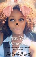 Trust Your Dopeness a Comedic Self-Help Book of Quotes 1955063753 Book Cover