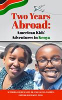 Two Years Abroad: American Kids' Adventures in Kenya 1963064399 Book Cover