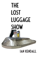 The Lost Luggage Show: Disaster Planning for Magicians 1716940222 Book Cover