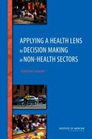 Applying a Health Lens to Decision Making in Non-Health Sectors: Workshop Summary 0309299756 Book Cover