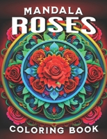 Roses Mandala Coloring Book: Gifts of Amazingly Beautiful Vintage Round Mandalas Coloring Pages B0CP7XV7JT Book Cover