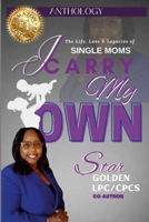 I Carry My Own: The Life, Love & Legacies of Single Moms 1387547925 Book Cover