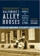 Baltimore's Alley Houses: Homes for Working People since the 1780s (Creating the North American Landscape) 0801888344 Book Cover