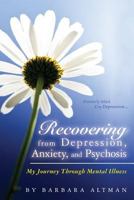 Recovering From Depression, Anxiety, and Psychosis: My Journey Through Mental Illness 1477499016 Book Cover