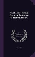 The Lady of Neville Court, by the Author of 'marion Howard'. 1165606682 Book Cover