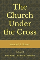 The Church Under the Cross: Hong Kong: The Cross of Colonialism B09WYY4THZ Book Cover
