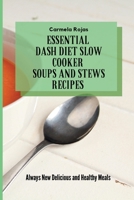 Essential Dash Diet Slow Cooker Soups and Stews Recipes: Always New Delicious and Healthy Meals 1802778535 Book Cover