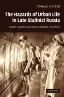 The Hazards of Urban Life in Late Stalinist Russia: Health, Hygiene, and Living Standards, 1943-1953 0521113733 Book Cover