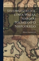 Studwudziestoletnia Walka Narodu Polskiego O Niepodlego 1022247328 Book Cover