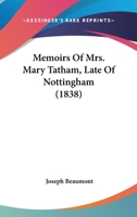 Memoirs Of Mrs. Mary Tatham, Late Of Nottingham 1164940104 Book Cover