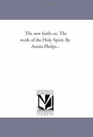 The New Birth: Or, the Work of the Holy Spirit 1932490582 Book Cover