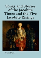 Songs and Stories of the Jacobite times and the five Jacobite Risings: Words, music and history 1329604865 Book Cover