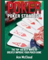 Poker Strategy: The Top 100 Best Ways to Greatly Improve Your Poker Game 1640480625 Book Cover