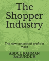 The Shopper Industry: The new concept of profit in malls B08RQWKVNX Book Cover