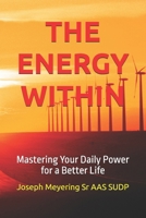THE ENERGY WITHIN: Mastering Your Daily Power for a Better Life B0FS1B16QP Book Cover