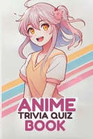 Anime Trivia Quiz Book: 2500+ Questions With Answers B0GZWSSGDW Book Cover
