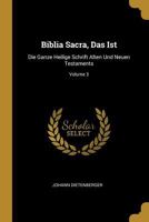 Biblia Sacra, Das Ist: Die Ganze Heilige Schrift Alten Und Neuen Testaments; Volume 3 1245597337 Book Cover